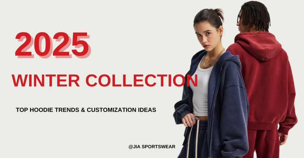 2025 Winter Collection: Top Hoodie Trends & Customization Ideas | Jia Sportswear